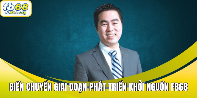 Biến chuyển trong giai đoạn phát triển khởi nguồn FB68