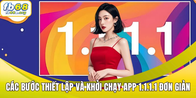 Các bước thiết lập và khởi chạy app 1.1.1.1 đơn giản