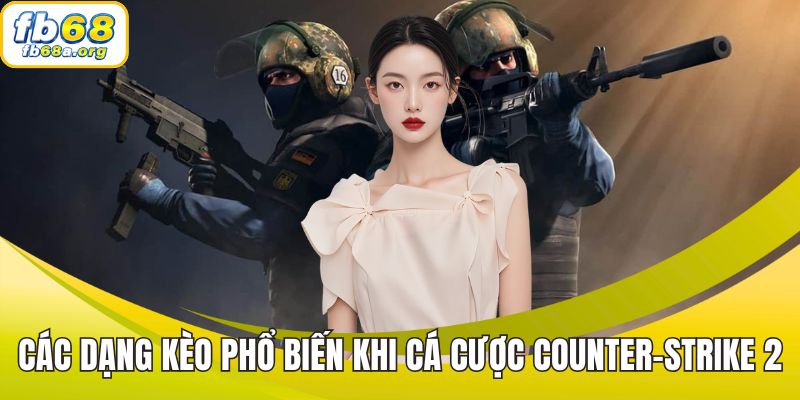 Các dạng kèo phổ biến khi chơi cá cược Counter-Strike 2