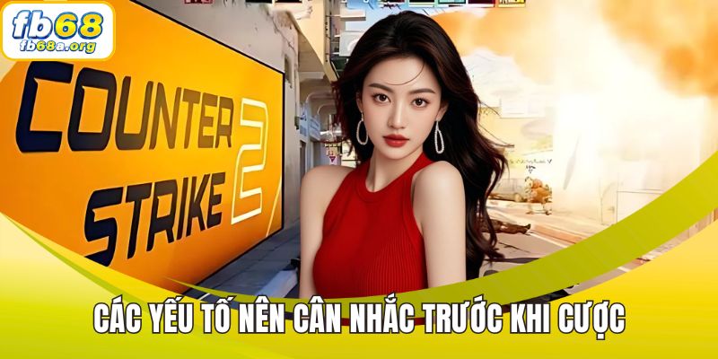 Các yếu tố nên cân nhắc trước khi cược