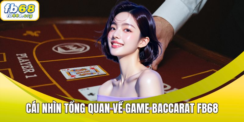 Cái nhìn tổng quan về game Baccarat FB68