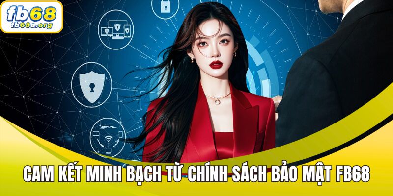 Cam kết minh bạch từ chính sách bảo mật FB68