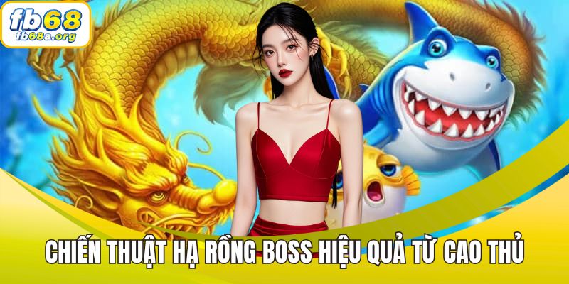 Chiến thuật hạ rồng boss hiệu quả từ cao thủ