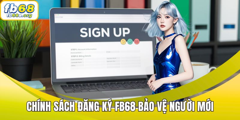 Chính sách đăng ký FB68 bảo vệ người mới