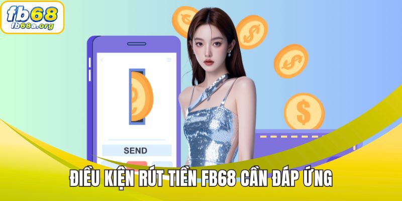 Điều kiện rút tiền FB68 cần đáp ứng
