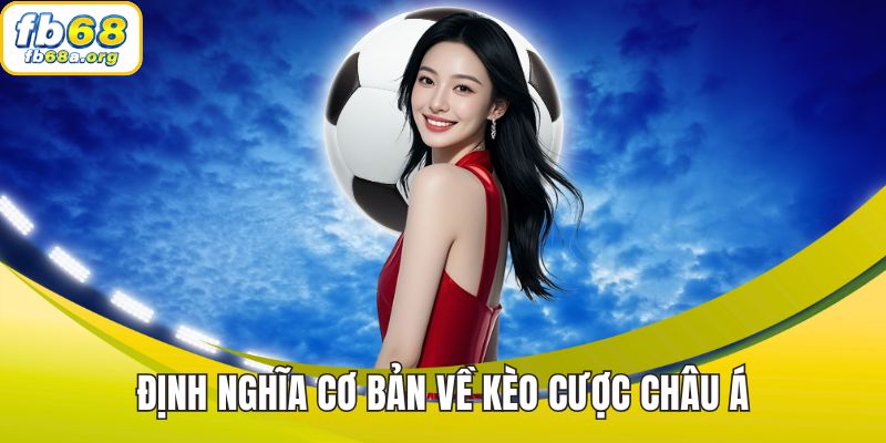 Định nghĩa cơ bản về kèo cược châu Á