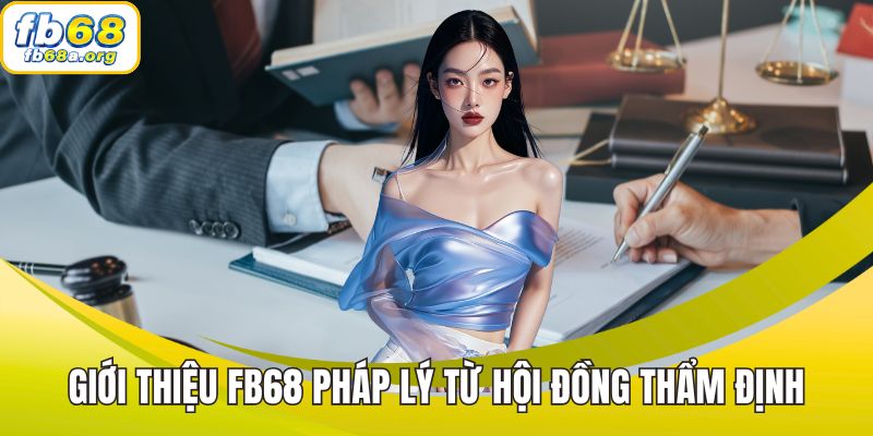 Giới thiệu FB68 - Pháp lý rõ ràng từ hội đồng thẩm định quốc tế