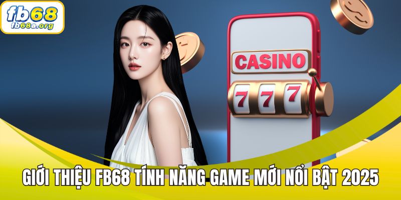 Giới thiệu FB68: Tính năng game mới nổi bật 2025