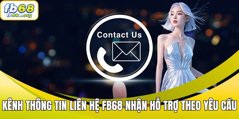 Kênh thông tin liên hệ FB68 nhận hỗ trợ theo yêu cầu