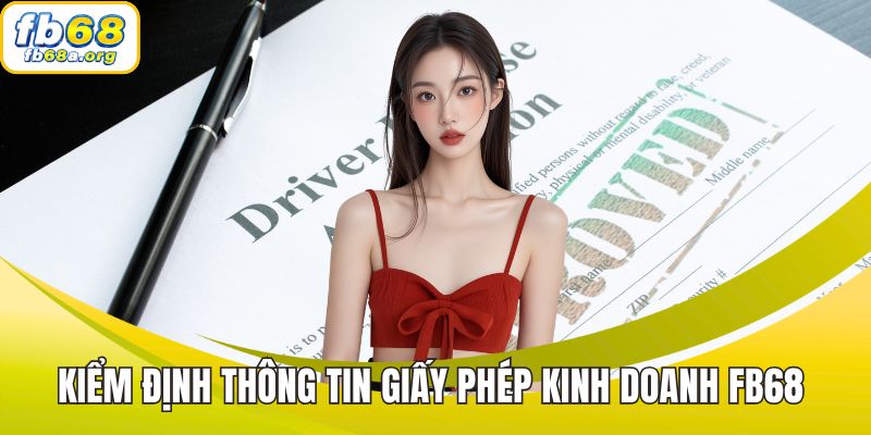 Kiểm định thông tin chứng thực Giấy phép kinh doanh FB68 