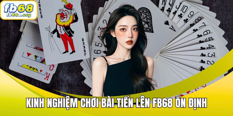 Kinh nghiệm chơi bài tiến lên FB68 ổn định và dễ thắng
