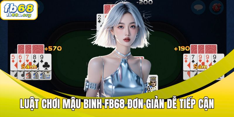 Luật chơi mậu binh FB68 đơn giản dễ tiếp cận