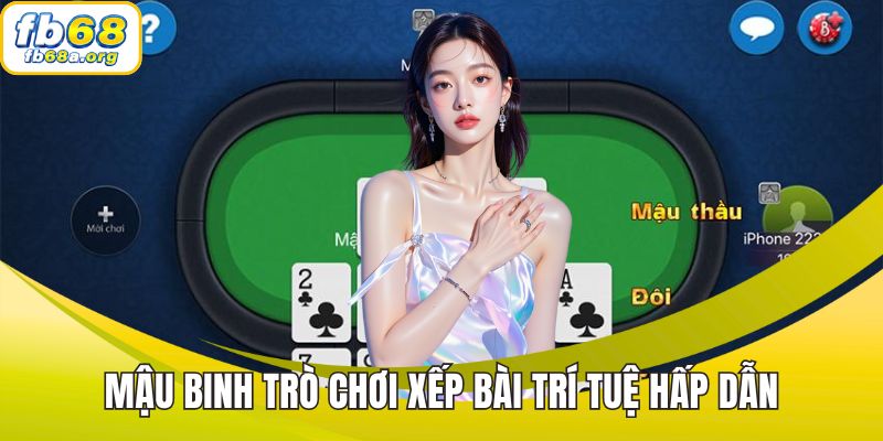 Mậu binh trò chơi xếp bài trí tuệ hấp dẫn