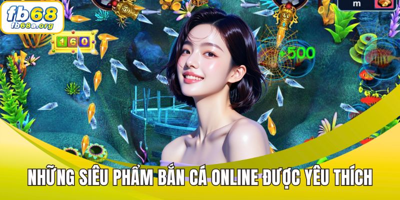 Những siêu phẩm bắn cá online được yêu thích
