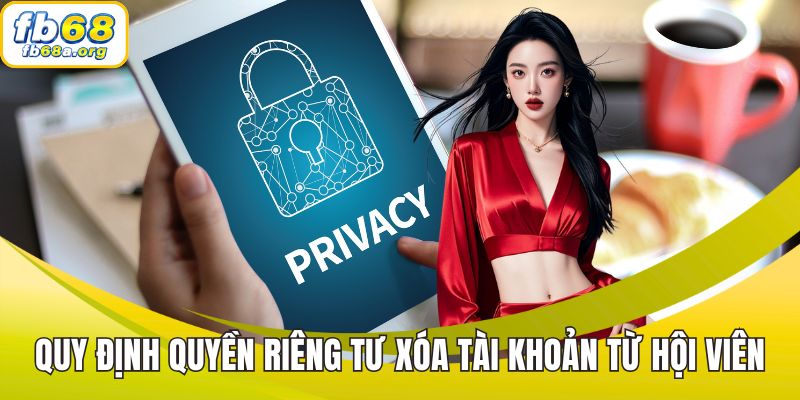 Quy định quyền riêng tư xóa tài khoản từ phía hội viên