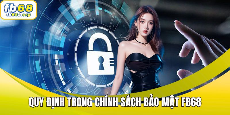 Hướng đi bảo mật quy định trong chính sách bảo mật FB68