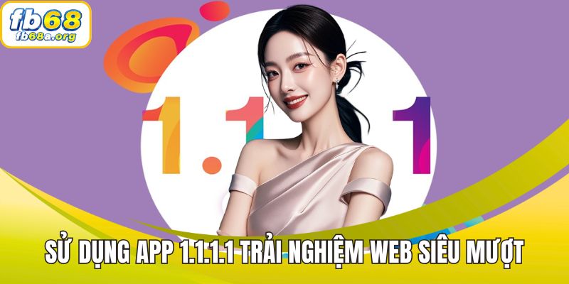 Sử Dụng App 1.1.1.1