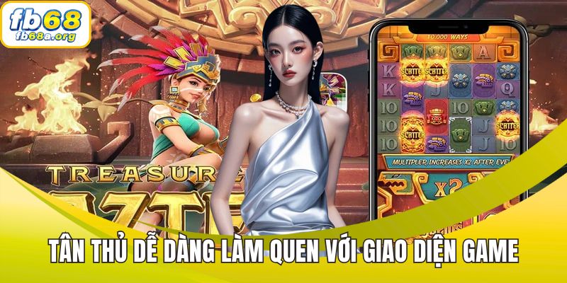 Tân thủ dễ dàng làm quen với giao diện game