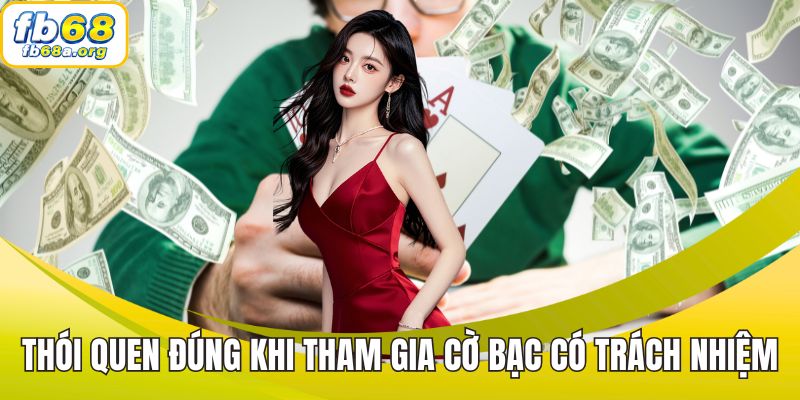 Thói quyen đúng khi tham gia cờ bạc có trách nhiệm FB68