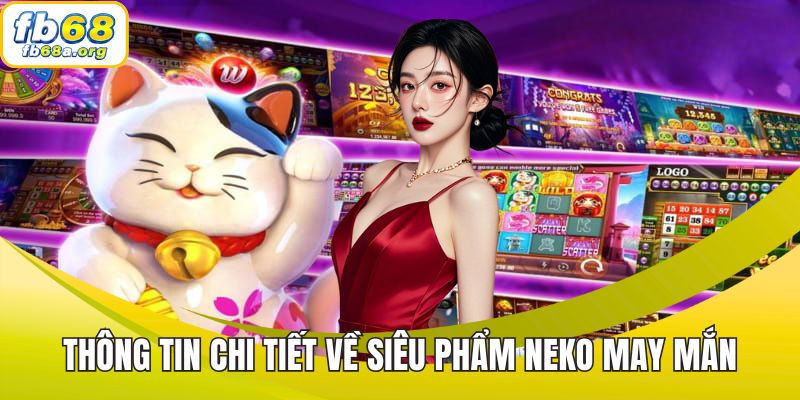 Thông tin chi tiết về siêu phẩm Neko may mắn