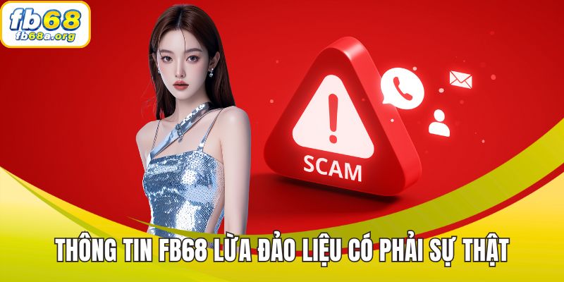 Thông tin FB68 lừa đảo liệu có phải sự thật