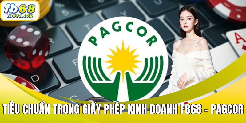 Tiêu chuẩn bắt buộc trong Giấy phép kinh doanh FB68 - PAGCOR