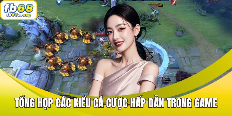 Tổng hợp các kiểu cá cược hấp dẫn trong game