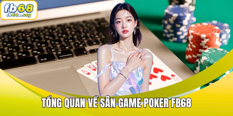 Tổng quan về sân game Poker FB68