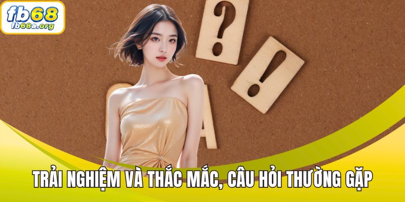 Trải nghiệm và thắc mắc, câu hỏi thường gặp về gameplay