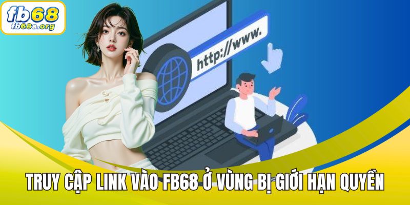 Truy cập link vào FB68 ở vùng bị giới hạn quyền