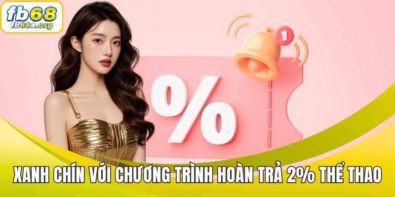 Xanh chín với chương trình thưởng cược hoàn trả 2% thể thao
